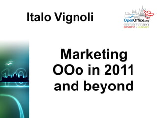 Italo Vignoli Marketing OOo in 2011 and beyond 