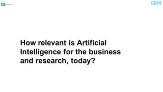 @pieroleo
How relevant is Artificial
Intelligence for the business
and research, today?
 