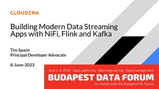 Building Modern Data Streaming
Apps with NiFi, Flink and Kafka
Tim Spann
Principal Developer Advocate
8-June-2023
 