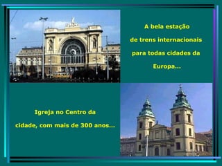 A bela estação de trens internacionais  para todas cidades da  Europa... Igreja no Centro da cidade, com mais de 300 anos... 
