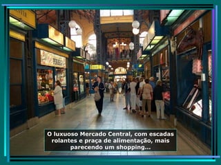 O luxuoso Mercado Central, com escadas rolantes e praça de alimentação, mais parecendo um shopping... 