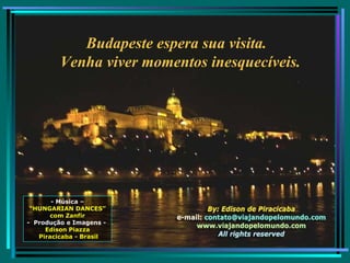Budapeste espera sua visita. Venha viver momentos inesquecíveis. -   Música –  “ HUNGARIAN DANCES” com Zanfir -  Produção e Imagens -  Edison Piazza Piracicaba - Brasil 