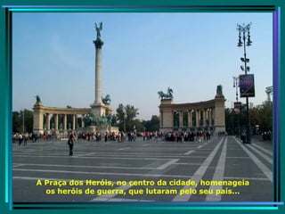 A Praça dos Heróis, no centro da cidade, homenageia os heróis de guerra, que lutaram pelo seu país... 