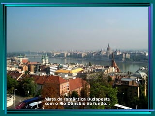 Vista da romântica Budapeste com o Rio Danúbio ao fundo... 
