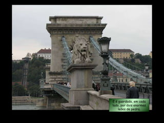 Foi construída entre 1839 e 1849 E é guardada, em cada lado, por dois enormes leões de pedra. 