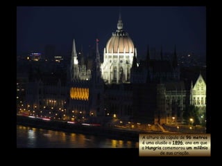A altura da cúpula de  96 metros  é uma alusão a  1896 , ano em que a  Hungria  comemorou  um milênio  de sua criação. 