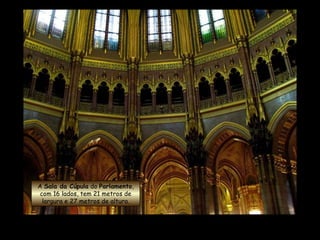 A  Sala da Cúpula  do  Parlamento , com 16 lados, tem 21 metros de largura e 27 metros de altura. 