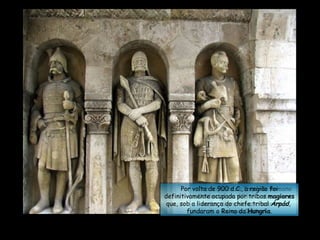 Com a queda do  Império Romano Ocidental  em 476 dC, sucessivas ondas migratórias cruzaram a  Europa Central . Por volta de 900 d.C., a região foi definitivamente ocupada por tribos  magiares  que, sob a liderança do chefe tribal  Árpád ,  fundaram o Reino da  Hungria . 