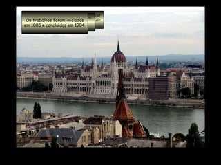 O  Parlamento de Budapeste  é o maior edifício da  Hungria  e o segundo maior parlamento na  Europa . Sua construção foi concebida em 1880 através de concurso público... Os trabalhos foram iniciados em 1885 e concluídos em 1904. 
