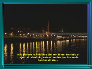 Não parece realidade e sim um filme. De todo o trajeto do danúbio, este é um dos trechos mais bonitos do rio... 