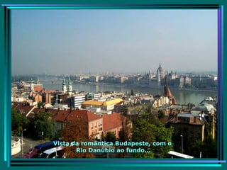 Vista da romântica Budapeste, com o Rio Danúbio ao fundo... 