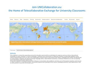 Join UNICollaboration.eu:
the Home of Telecollaborative Exchange for University Classrooms
 