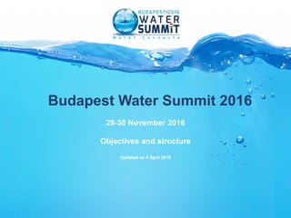 Budapest Water Summit 2016
28-30 November 2016
Objectives and structure
Updated on 4 April 2016
 