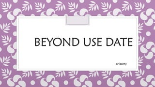 BEYOND USE DATE
arisanty
 