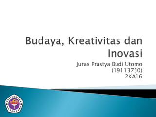 Juras Prastya Budi Utomo
(19113750)
2KA16
 