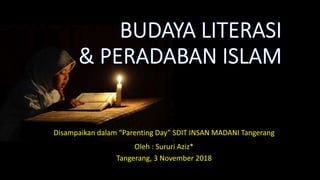 Disampaikan dalam “Parenting Day” SDIT INSAN MADANI Tangerang
Oleh : Sururi Aziz*
Tangerang, 3 November 2018
 
