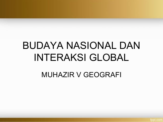 Budaya Nasional Dan Interaksi Global
