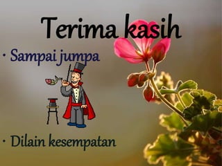 Terima kasih
• Sampai jumpa
• Dilain kesempatan
 