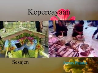 Kepercayaan
Sesajen Jamas Pusaka
 