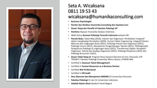 Seta A. Wicaksana
0811 19 53 43
wicaksana@humanikaconsulting.com
• Business Psychologist
• Pendiri dan Direktur Humanika C...