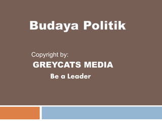 Copyright by:
GREYCATS MEDIA
Be a Leader
 