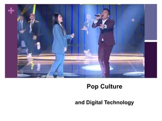 +
Pop Culture
and Digital Technology
 