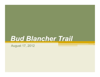Bud Blancher Trail
August 17, 2012
 