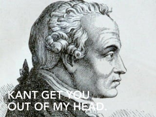 KANT GET YOU
OUT OF MY HEAD.
 