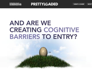 AND ARE WE
CREATING COGNITIVE
BARRIERS TO ENTRY?
 