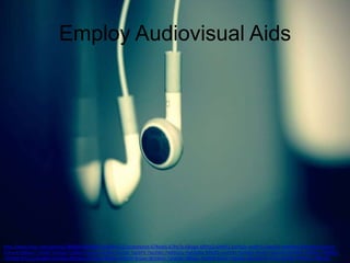 Employ Audiovisual Aids

http://www.flickr.com/photos/28968923@N08/3358544222/in/photolist-67MqbS-67Pe7q-68iygA-6fPXvQ-6hxPF2-6mYpZc-6nKhYS-6vq5QF-6yAWh4-6Dm9Ap-6Dup1o6Ukwi4-6W4uc7-72k6fJ-7bJow9-7jq3BG-7qvLKs-7wJ3gZ-7wJ3sF-7wJ3FX-7wJ3Wz-7wMQUu-7wMQXq-9JRuR2-cw3VYo-9qQdd3-9hz8zJ-9hw2cR-9DPXKX-7WE9te-7WE9t67WE9tg-8VLLCx-8w6BS5-8UKZka-9Hy3Ru-gDuCB4-dFgtHp-dFgtFH-9rJZan-8EVAHU-7ytWWu-f9DgZs-f9p4N8-f9p4cZ-f9p38a-8DZ4Zd-9YmYZ6-9j23RK-7WHczo-7WHcS7

 