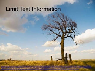 Limit Text Information

http://www.flickr.com/photos/revdave/459199102/sizes/o/in/photolist-GzvTU-GHqGi-GJJ8h-HgMDt-NZkfL-NZSf6-St1Fg-2trSak-2XiAr4-38cJzN-3FBVgz-3FC13c-3FG7mQ4oV8RW-4rx9gB-4s6Wge-4Ms8W5-4Uhiez-578hfp-5kauHT-5keE7U-5r7QAQ-5G3Ew8-5RNQ8x-5UDk75-5ZoqzJ-61gjZw-62mdyg-62ww3u-64c8LP-6azFFH-6kXZgZ-6mY9x36qgQy4-6rNYZF-6waV9j-6HTiP5-6UbeQd-6UHvih-6X6iub-6YJg6x-72t2cf-7eahLz-7fMeWE-9YmcHx-7Kekqp-9WrHTo-fDe9ih-7LZetr-8yhTxP-9ZTonx/

 