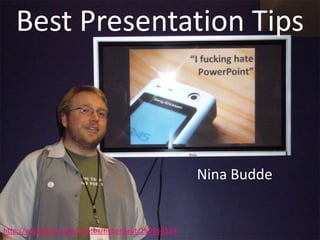Best
Presentation
Tips
Nina Budde

http://www.flihttp://www.flickr.com/photos/hikingartist/5727330912ckr.com/photos/hybernau

 