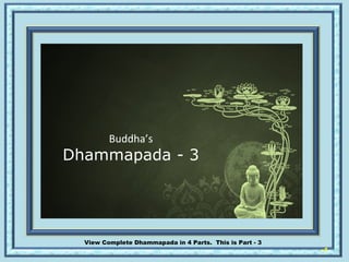 [object Object],Buddha’s Dhammapada - 3 View Complete Dhammapada in 4 Parts.  This is Part - 3  