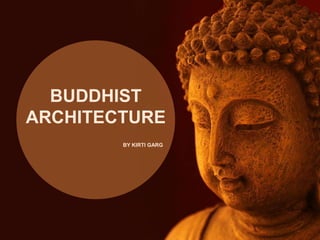 BY KIRTI GARG
BUDDHIST
ARCHITECTURE
 
