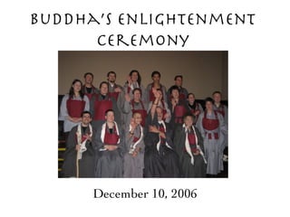 Buddha’s Enlightenment Ceremony December 10, 2006 