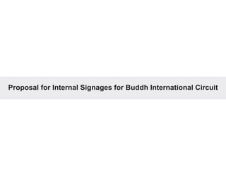 Proposal for Internal Signages for Buddh International Circuit
 