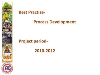 Best Practise-
Process Development
Project period-
2010-2012
Logo ici
Logo here
 