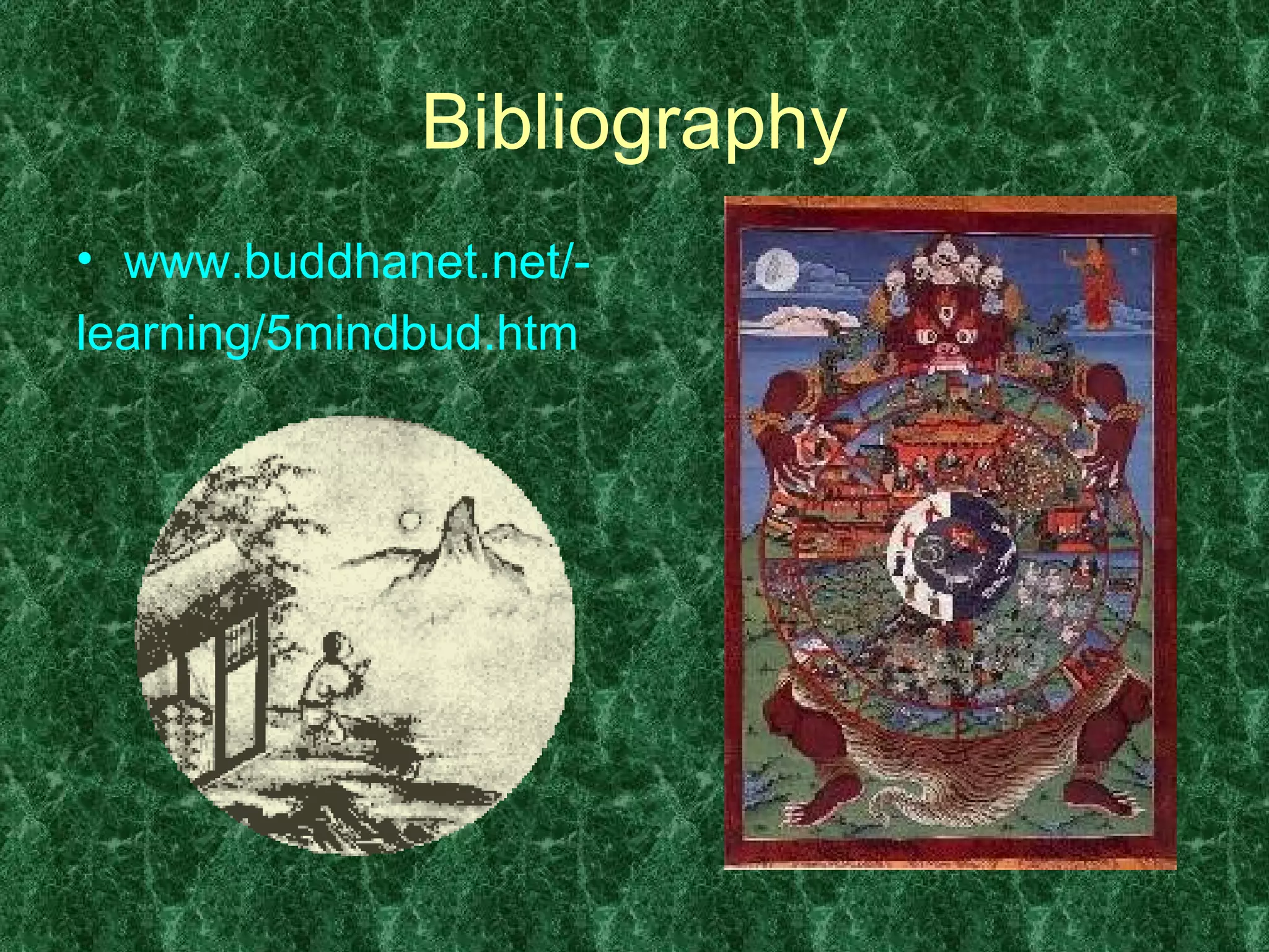 Bibliography www.buddhanet.net/- learning/5mindbud.htm 