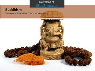 Download at  SlideShop.com Your own sub headline  This is an example text Buddhism 