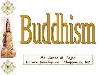 Buddhism Ms. Susan M. Pojer Horace Greeley Hs  Chappaqua, NY 