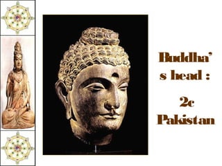 Buddha’
s head :
   2c
Pakistan
 