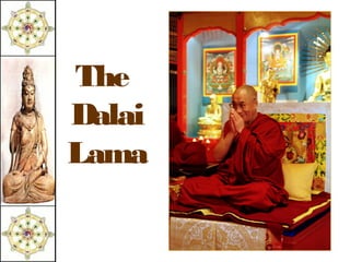 The
Dalai
Lama
 