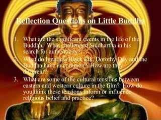 Reflection Questions on Little Buddha ,[object Object],[object Object],[object Object]