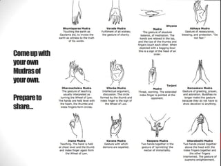 Comeupwith
yourown
Mudrasof
yourown.
Prepareto
share…
 