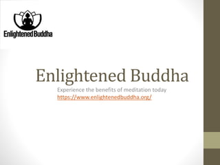 Enlightened Buddha
Experience the benefits of meditation today
https://www.enlightenedbuddha.org/
 