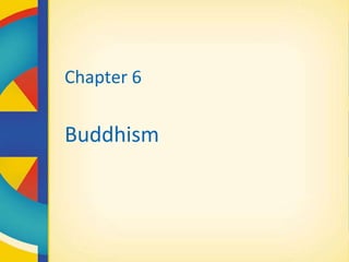 Chapter 6
Buddhism
 