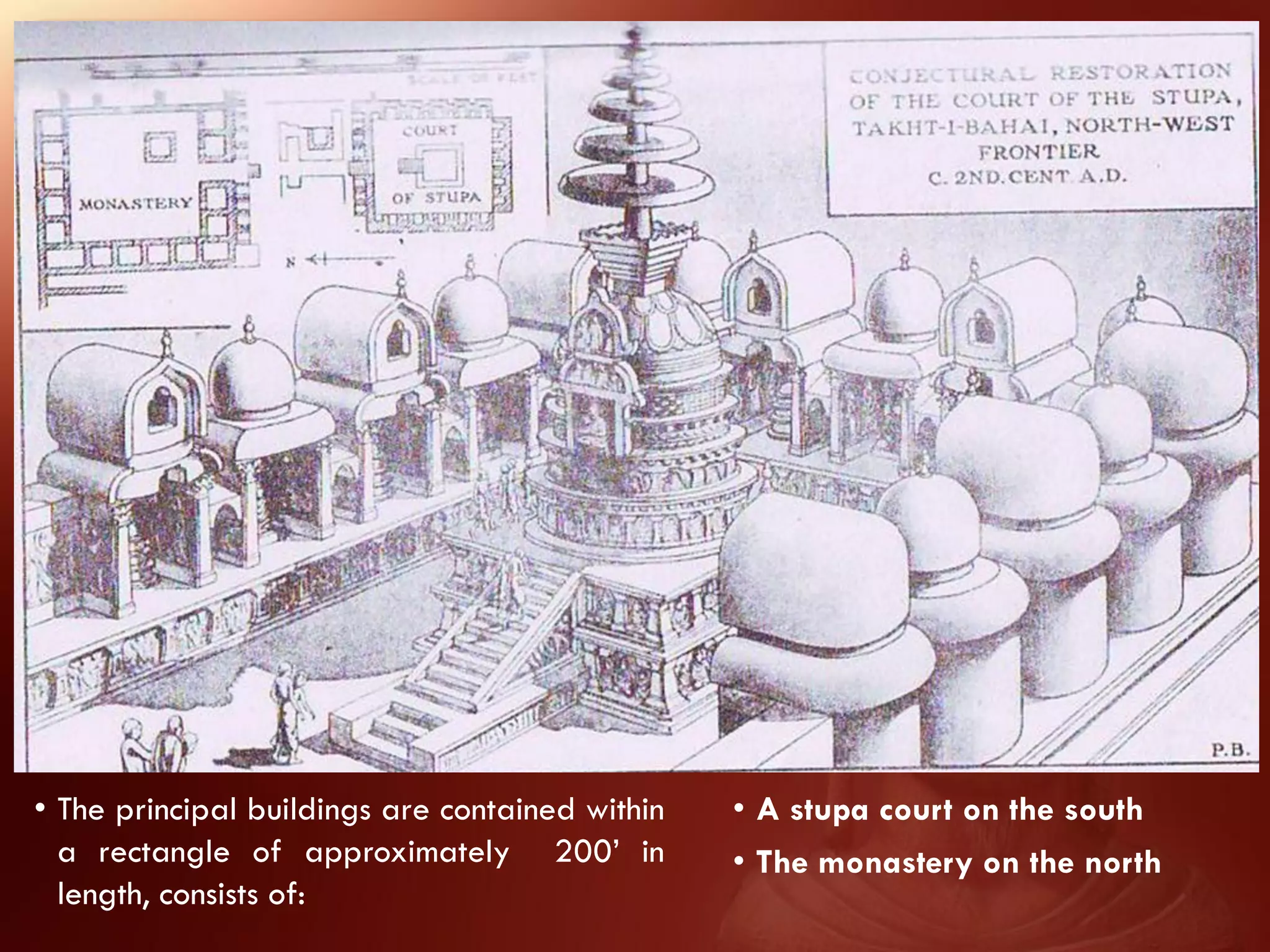 • The principal buildings are contained within   • A stupa court on the south
  a rectangle of approximately 200’ in           • The monastery on the north
  length, consists of:
 