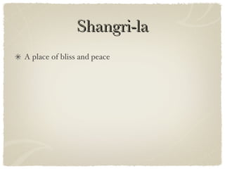 Shangri-la A place of bliss and peace 