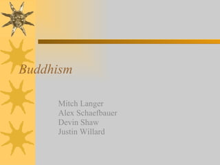 Buddhism Mitch Langer Alex Schaefbauer Devin Shaw Justin Willard 