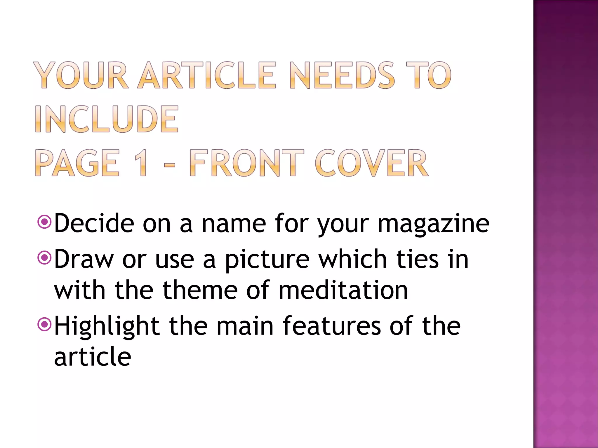 Decide on a name for your magazine Draw or use a picture which ties in with the theme of meditation Highlight the main features of the article 